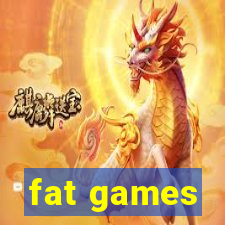 fat games